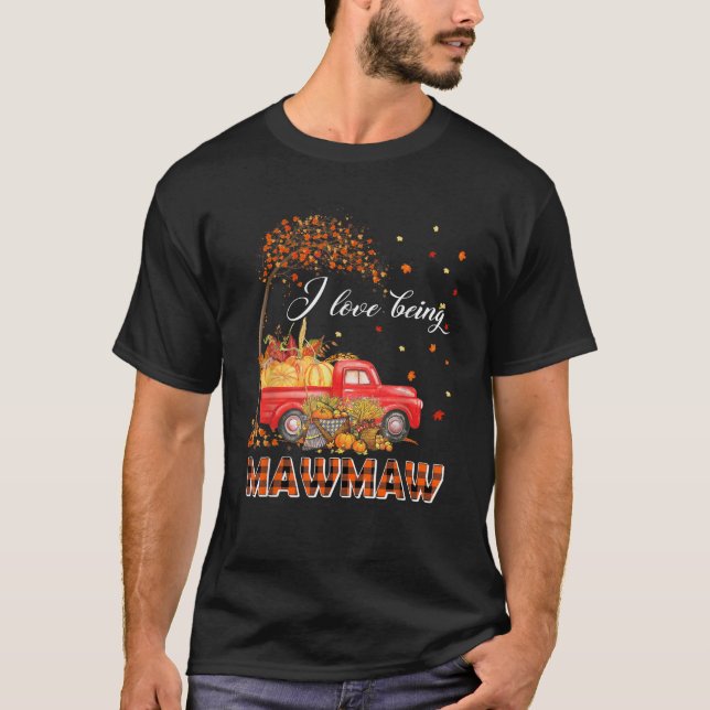 I Love Being Mawmaw Truck Pumpkin Autumn Fall Than T-Shirt (Front)