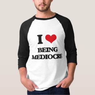 I Love Being Mediocre T-Shirt