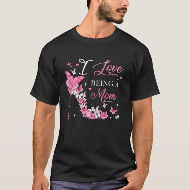 I Love Being Mum High Heel Butterflies Mother's Da T-Shirt (Front)