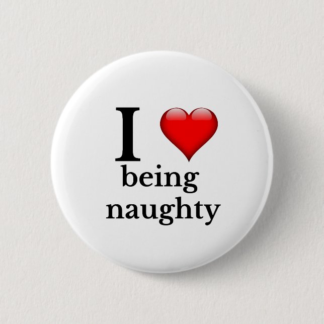 I love being naughty 6 cm round badge (Front)