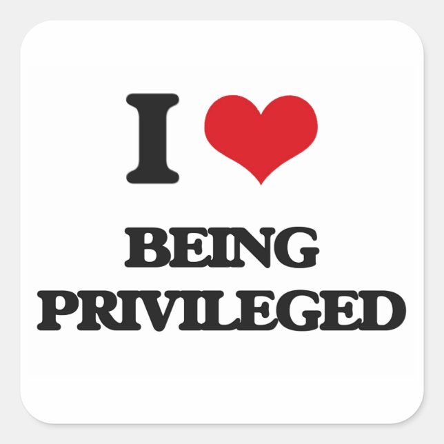 I Love Being Privileged Square Sticker (Front)
