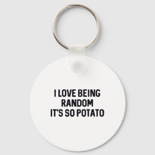 I Love Being Random It’s So Potato _1 Key Ring