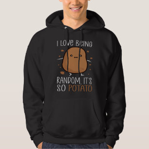 I Love Being Random It s So Potato  humorous Sayin Hoodie