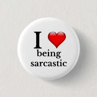 I love being sarcastic 3 cm round badge