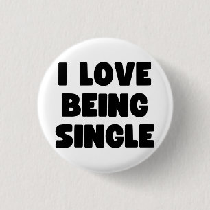 I love being single 3 cm round badge