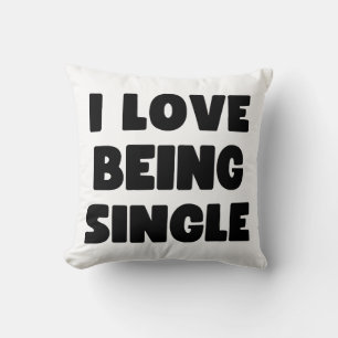 I love being single cushion
