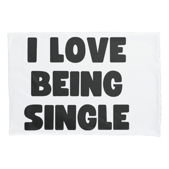 I love being single pillowcase (Front)
