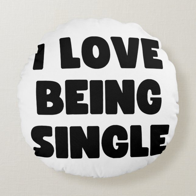 I love being single round cushion (Front)