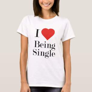 I Love Being Single T-Shirt
