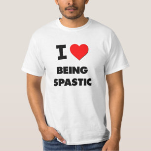 I love Being Spastic T-Shirt