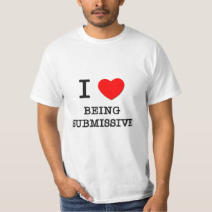 I Love Being Submissive T-Shirt