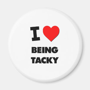 I love Being Tacky Magnet