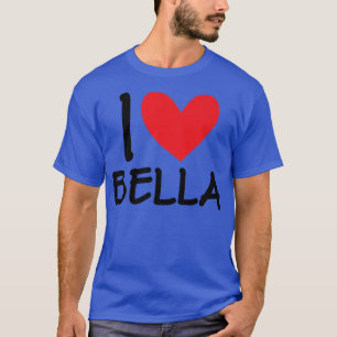 I Love Bella Name Personalised Girl Woman Bff Frie T-Shirt