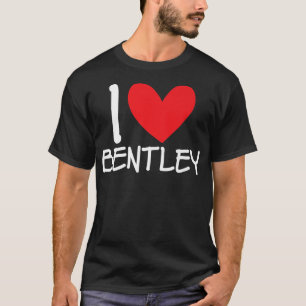 I Love Bentley Name Personalized Men Guy BFF Frien T-Shirt
