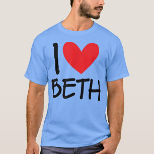 I Love Beth Name Personalised Girl Woman BFF Frien T-Shirt