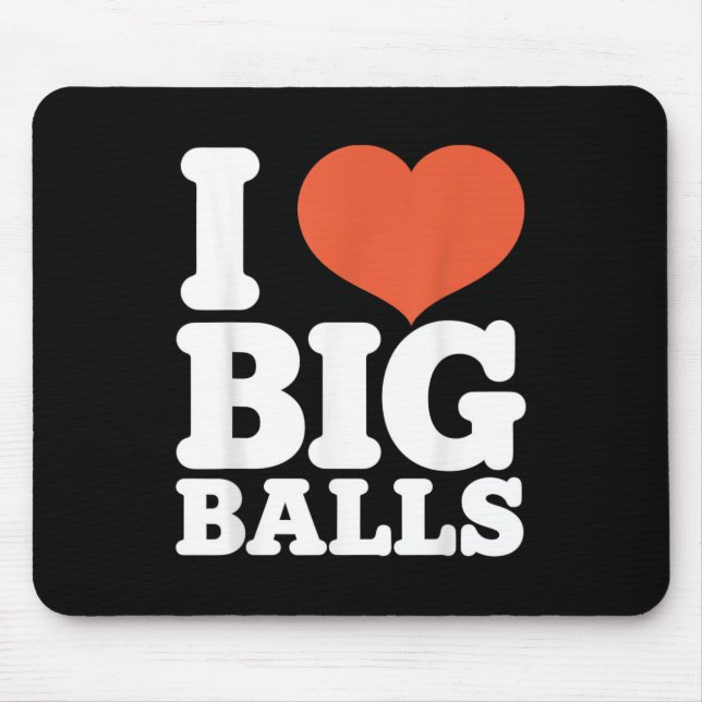 I Love Big Balls, Hetero Women Gay Men Lovers Ball Mouse Mat (Front)