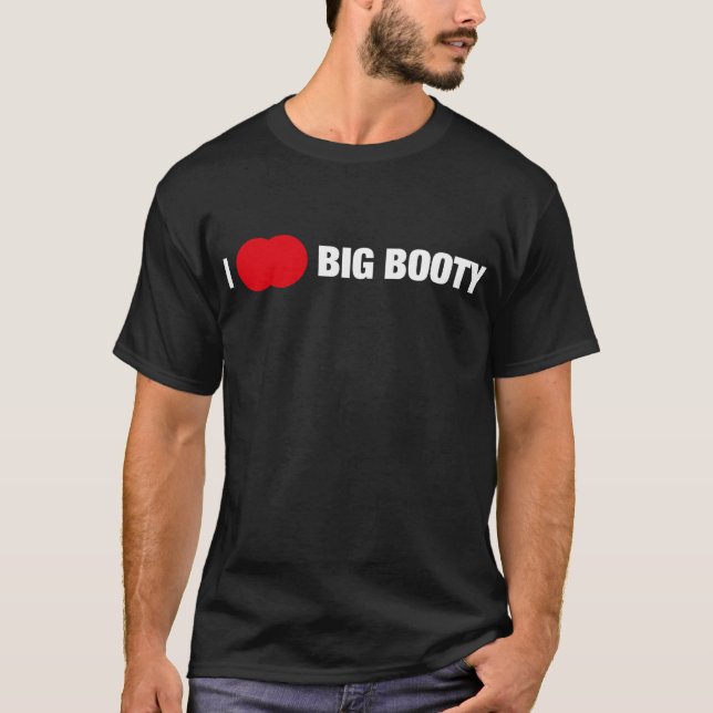 I Love Big Booty #2 T-Shirt (Front)