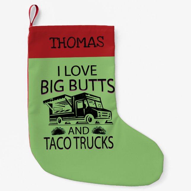 I Love Big Butts and Taco Trucks Small Christmas Stocking (Front)