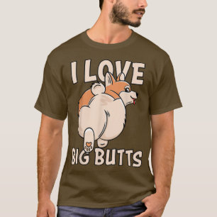 I love Big Butts, Cute Corgi Owners, and Corgi Lov T-Shirt
