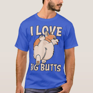 I love Big Butts, Cute Corgi Owners, and Corgi Lov T-Shirt