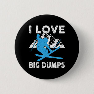 I Love Big Dumps Funny Winter Sports Skiing Ski Gi 6 Cm Round Badge