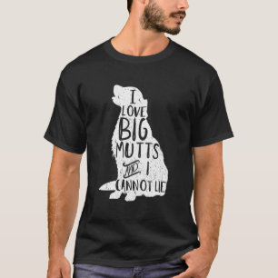 I Love Big Mutts And I Cannot Lie Funny Dog Mum Ho T-Shirt