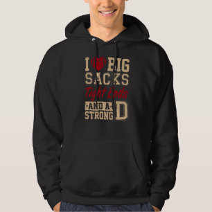 I Love Big Sacks Tight Ends And A Strong D Footba Hoodie