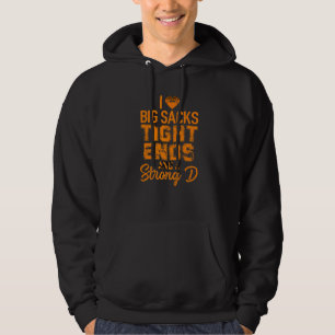 I Love Big Sacks Tight Ends and A Strong D Footba Hoodie