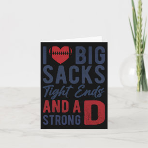 I Love Big Sacks Tight Ends And A Strong D Funny F Card