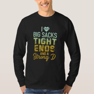 I Love Big Sacks Tight Ends and A Strong D Funny F T-Shirt