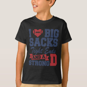 I Love Big Sacks Tight Ends And A Strong D Funny F T-Shirt