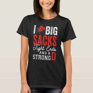 I Love Big Sacks Tight Ends And Strong D Footbal T-Shirt