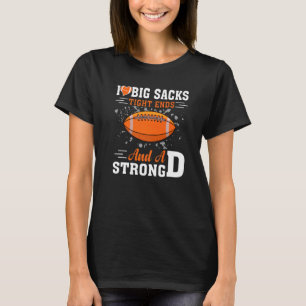 I Love Big Sacks Tight Ends And Strong D Football T-Shirt