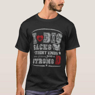 I Love Big Sacks Tight Ends And Strong D Football T-Shirt