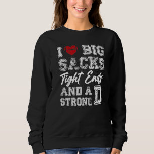 I Love Big Sacks Tight Ends And Strong D Funny Foo Sweatshirt