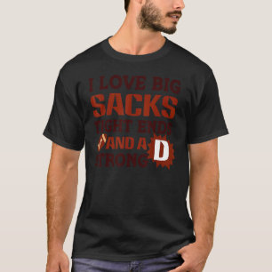 I Love Big Sacks Tight Ends Strong D Funny Footbal T-Shirt