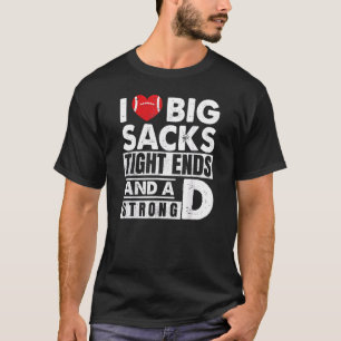 I Love Big Sacks Tights Ends and A Strong D Humour T-Shirt