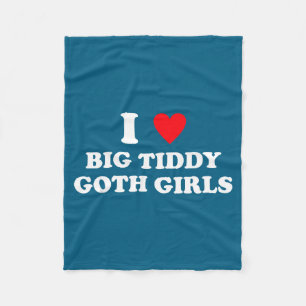 I Love Big Tiddy Goth Girls Funny Quote Humor  Fleece Blanket