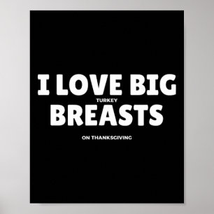 I Love Big Turkey Breasts Thanksgiving Funny Men Poster