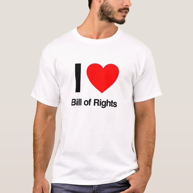 i love bill of rights T-Shirt (Front)