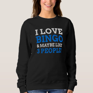 I Love Bingo & Maybe Like 3 People Bingo Sweatshirt