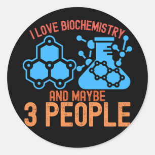I Love Biochemistry and Maybe 3 People Classic Round Sticker