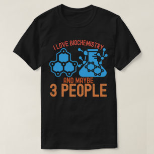 I Love Biochemistry and Maybe 3 People T-Shirt