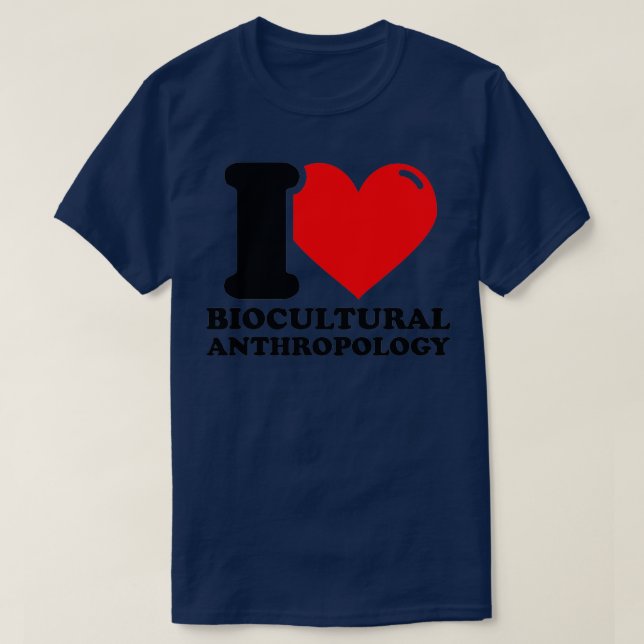 I Love Biocultural anthropology T-Shirt (Design Front)