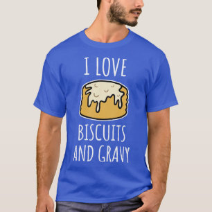 I Love Biscuits And Gravy  T-Shirt