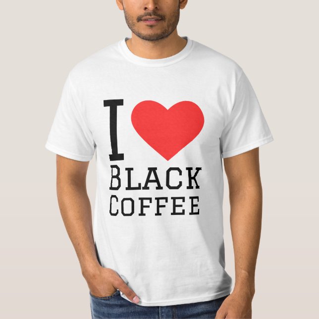 I love black coffee T-Shirt (Front)