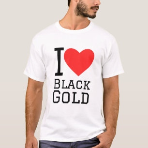 I love black gold T-Shirt