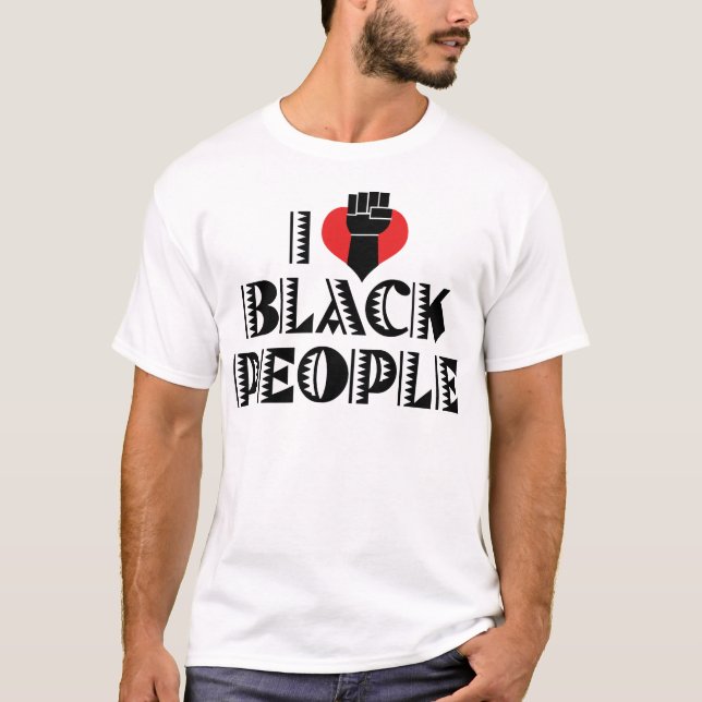 I Love Black People T-Shirt (Front)
