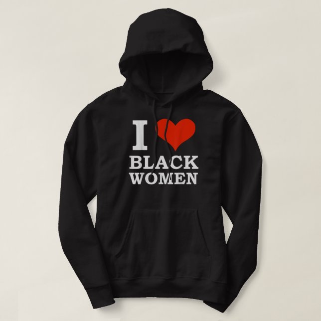 I Love Black Women Black is Beautiful Black Pride  Hoodie (Design Front)