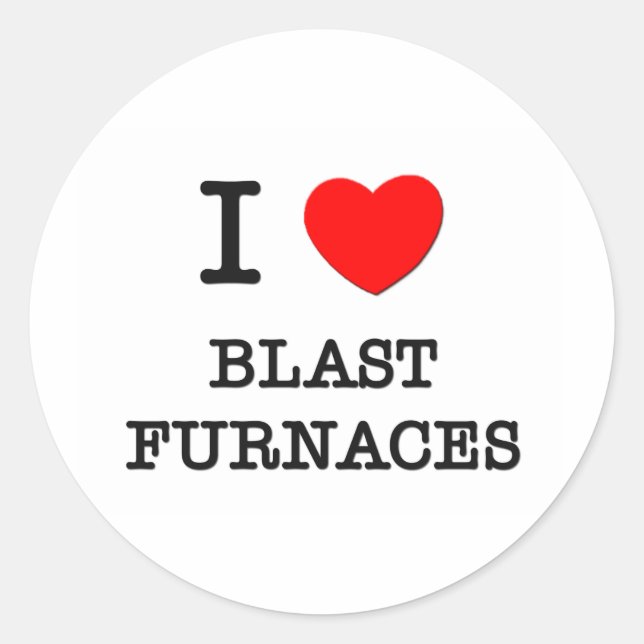 I Love Blast Furnaces Classic Round Sticker (Front)